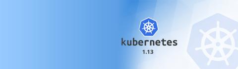 Kubernetes 1.13 is here!